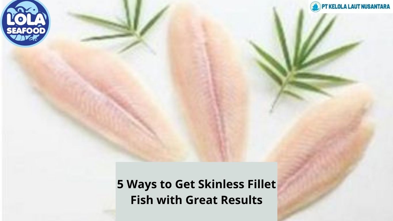 5 Ways to Get Skinless Fillet Fish with Great Results